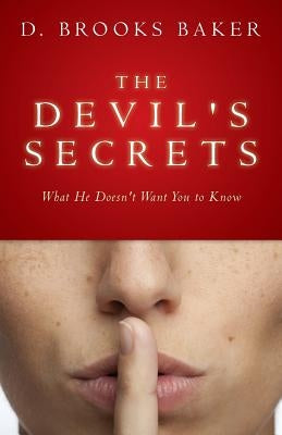 The Devil's Secrets: What He Doesn't Want You to Know by Baker, D. Brooks