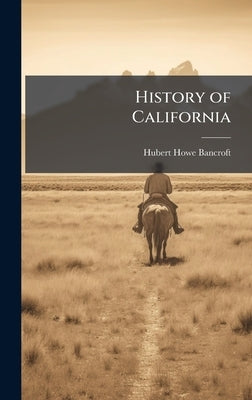 History of California by Bancroft, Hubert Howe
