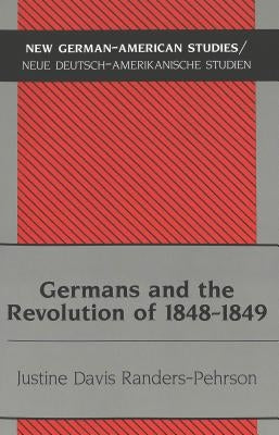 Germans and the Revolution of 1848-1849 by Tolzmann, Don Heinrich