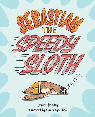 Sebastian the Speedy Sloth by Brierley, Jessica