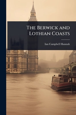 The Berwick and Lothian Coasts by Hannah, Ian Campbell