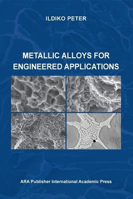 Metallic Alloys for Engineered Applications by Peter, Ildiko