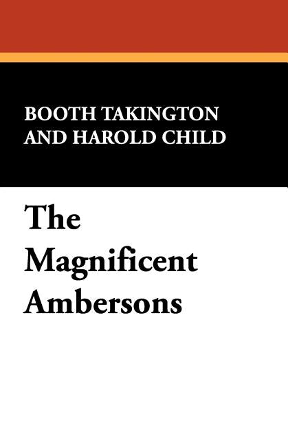 The Magnificent Ambersons by Tarkington, Booth