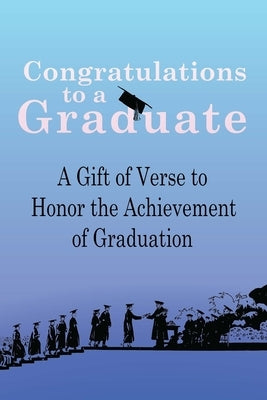 Congratulations to a Graduate: A Gift of Verse to Honor the Achievement of Graduation by Graduation Gift Series