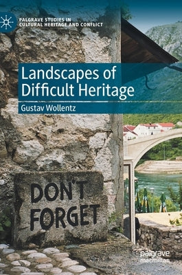 Landscapes of Difficult Heritage by Wollentz, Gustav