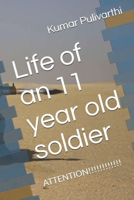 Life of an 11 year old soldier: Attention!!!!!! by Pulivarthi, Kumar