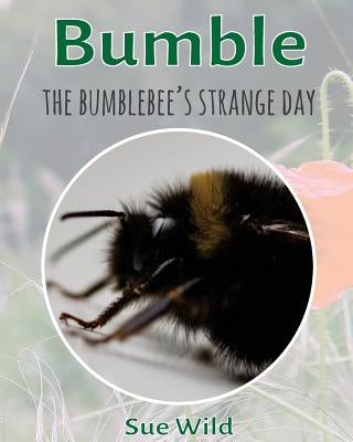 Bumble: The bumblebee's strange day by Wild, Sue