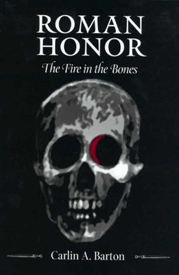 Roman Honor: The Fire in the Bones by Barton, Carlin A.