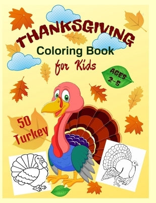 Thanksgiving Coloring Book for Kids Ages 2-5: A Collection of 50 Funny Turkeys in Coloring Pages for Toddlers and Preschoolers. by Oconnor, Tia
