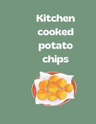 Kitchen cooked potato chips: "Mastering the Art of Making Crispy and Delicious Potato Chips at Home" by Tuli, Shahnaz