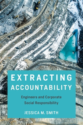 Extracting Accountability: Engineers and Corporate Social Responsibility by Smith, Jessica