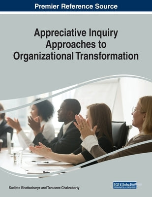 Appreciative Inquiry Approaches to Organizational Transformation by Bhattacharya, Sudipto