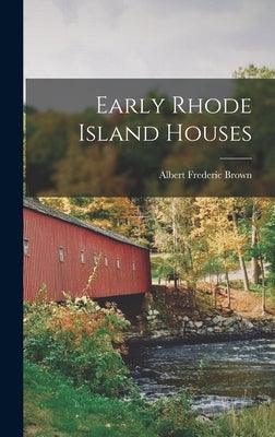 Early Rhode Island Houses by Brown, Albert Frederic