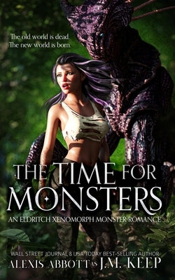 The Time For Monsters: An Eldritch Xenomorph Monster Romance by Abbott, Alexis