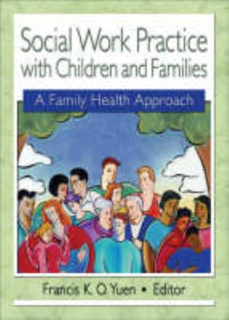 Social Work Practice with Children and Families: A Family Health Approach by Yuen, Francis K. O.