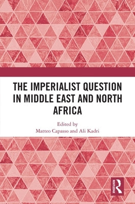 The Imperialist Question in Middle East and North Africa by Capasso, Matteo