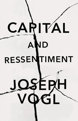 Capital and Ressentiment: A Short Theory of the Present by Vogl, Joseph