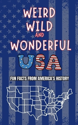 Weird, Wild and Wonderful USA: Fun Facts from America's History by Cooper, Herman