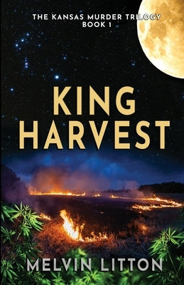 King Harvest - The Kansas Murder Trilogy Book 1 by Litton, Melvin