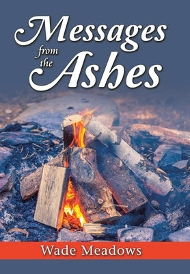 Messages from the Ashes by Meadows, Wade