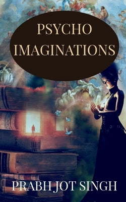 Psycho Imaginations by Singh, Prabh