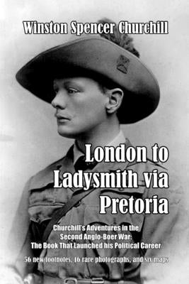 London to Ladysmith via Pretoria by Churchill, Winston Spencer