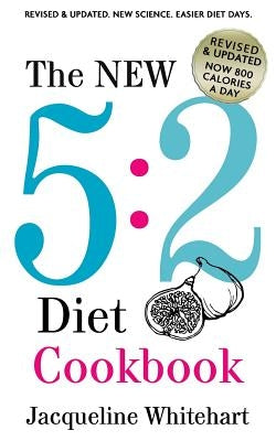 The New 5: 2 Diet Cookbook: 2017 Edition Now 800 Calories A Day by Whitehart, Jacqueline