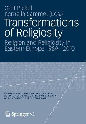 Transformations of Religiosity: Religion and Religiosity in Eastern Europe 1989-2010 by Pickel, Gert