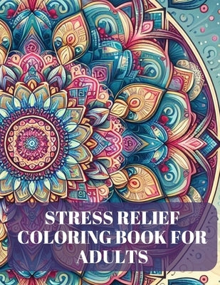 Stress Relief Coloring Book For Adults by Robinson- Edwards, Latina A.