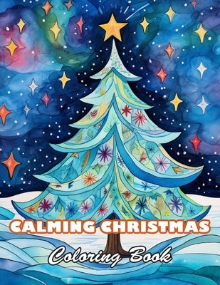 Calming Christmas Coloring Book: 100+ High-quality Illustrations for All Ages by Johnson, Amanda