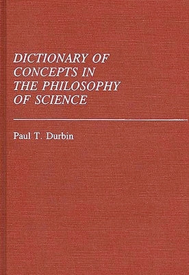 Dictionary of Concepts in the Philosophy of Science by Durbin, Paul T.