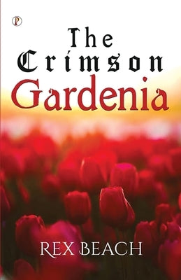 The Crimson Gardenia by Beach, Rex