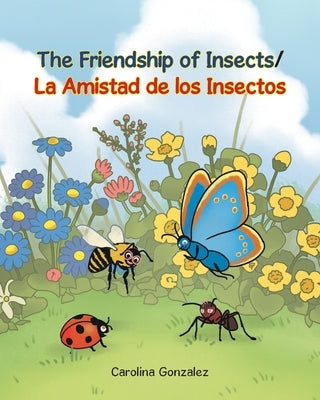 The Friendship of Insects by Gonzalez, Carolina
