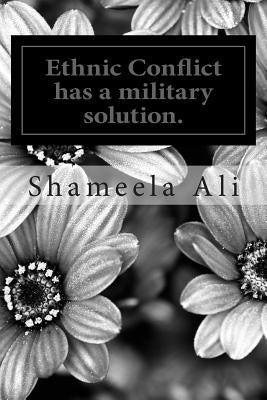 Ethnic Conflict has a military solution.: Defeat of LTTE and Srilankan Government by Ali, Shameela Yoosuf