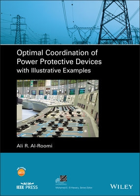 Optimal Coordination of Power Protective Devices with Illustrative Examples by Al-Roomi, Ali R.