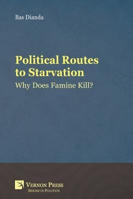 Political Routes to Starvation: Why Does Famine Kill? by Dianda, Bas