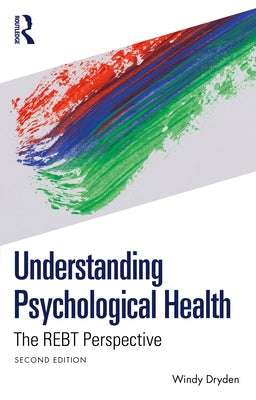 Understanding Psychological Health: The Rebt Perspective by Dryden, Windy