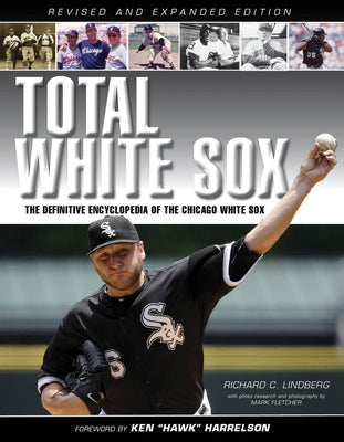 Total White Sox: The Definitive Encyclopedia of the Chicago White Sox by C. Lindberg, Richard