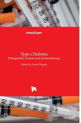Type 1 Diabetes: Pathogenesis, Genetics and Immunotherapy by Wagner, David