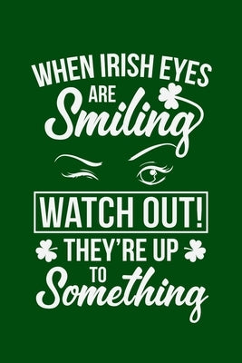 When Irish Eyes Are Smiling: A cool Irish gift for a happy St Patricks Day. Celebrate in true Irish style with this awesome St Patrick's Day altern by Publishing, Violet