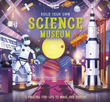 Lonely Planet Kids Build Your Own Science Museum 1 by Kids, Lonely Planet