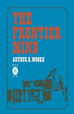 The Frontier Mind by Moore, Arthur K.