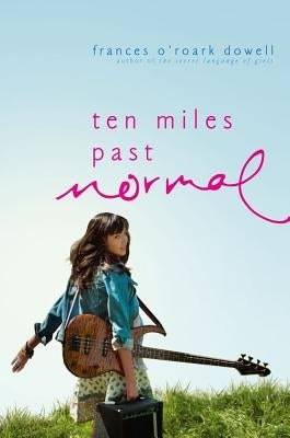 Ten Miles Past Normal by Dowell, Frances O'Roark
