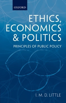 Ethics, Economics and Politics: Principles of Public Policy by Little, I. M. D.