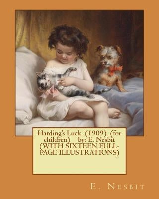 Harding's Luck (1909) (for children) by: E. Nesbit (WITH SIXTEEN FULL-PAGE ILLUSTRATIONS) by Millar, H. R.