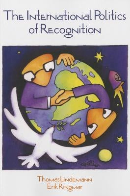 International Politics of Recognition by Lindemann, Thomas