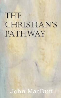 The Christian's Pathway by Macduff, John