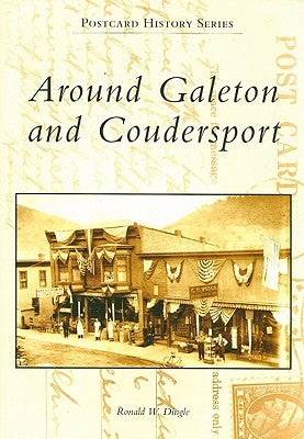 Around Galeton and Coudersport by Dingle, Ronald W.