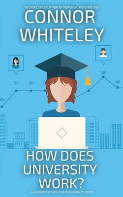 How Does University Work?: A University Guide For Psychology Students by Whiteley, Connor