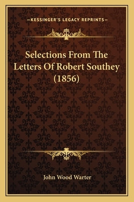 Selections From The Letters Of Robert Southey (1856) by Warter, John Wood